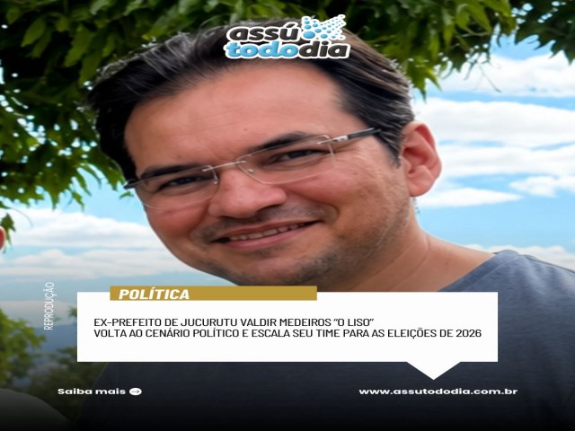 Ex-prefeito Valdir Medeiros �O Liso� volta ao cen�rio pol�tico e escala seu time para as elei��es de 2026