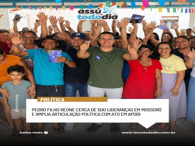 Pedro Filho re�ne cerca de 500 lideran�as em Mossor� e amplia articula��o pol�tica com ato em Apodi