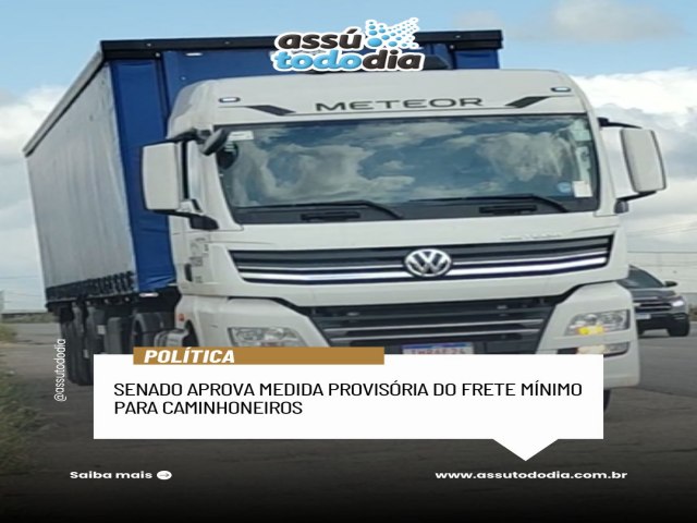 Senado aprova MP do Frete M�nimo para caminhoneiros