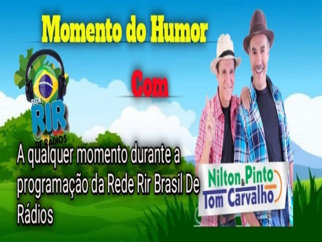 AQUI AQUI NA RDIO RIR BRASIL A DUPLA  DE HUMORISTA OS COMPADRES NILTON PINTO E TOM CARVALHO  FAZ VOC  RIR PRA VALER.