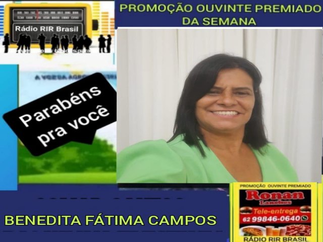 BENEDITA FATIMA CAMPOS FOI A GANHADORA DA PROMOO OUVINTE PREMIADO DA SEMANA  NA RDIO RIR BRASIL EM PARCERIA COM RONAN LANCHE 