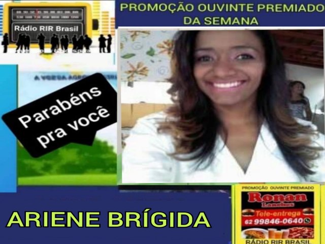 ARIENE  BRGIDA FOI A GANHADORA  DA PROMOO OUVINTE PREMIADO DA SEMANA DA RDIO RIR BRASIL  EM PARCERIA PUBLICITRIA COM RONAN LANCHE DE ITAPURANGA GOIS 