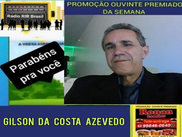 GILSON DA COSTA AZEVEDO  FOI O GANHADOR  DA PROMOO OUVINTE PREMIADO DA SEMANA  NA RDIO RIR BRASIL EM PARCERIA  COM RONAN LANCHE 