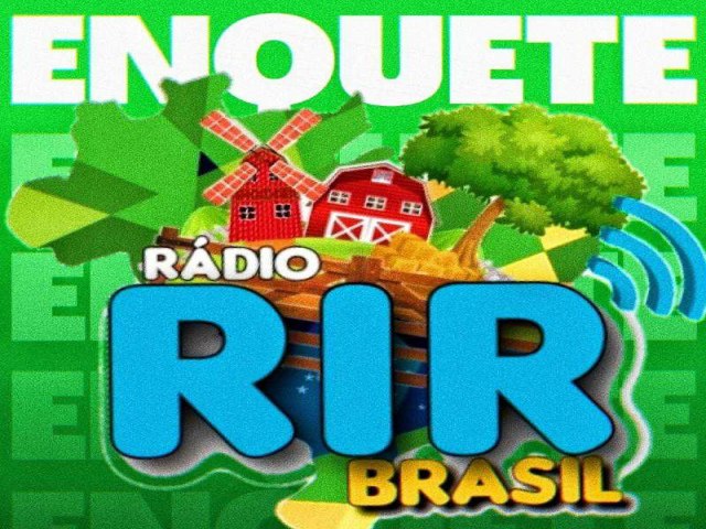 A ENQUETE DA SEMANA DA RADIO RIR BRASIL VAI ENCERRAR AGORA  NO FINAL DO DIA A SONDAGEM  DA  SEMANA  