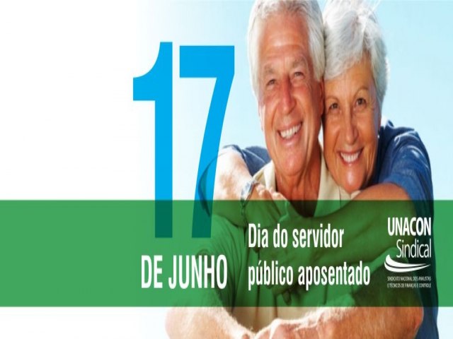 DIA 17 DE JUNHO DIA DO SERVIDOR PUBLICO APOSENTADO 