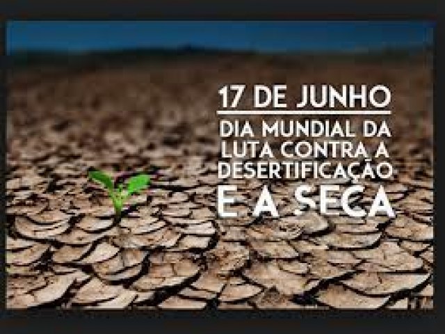 17 de Junho, Dia Mundial do Combate  Seca e  Desertificao