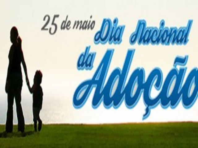 Dia Nacional da Adoo: 25 de maio