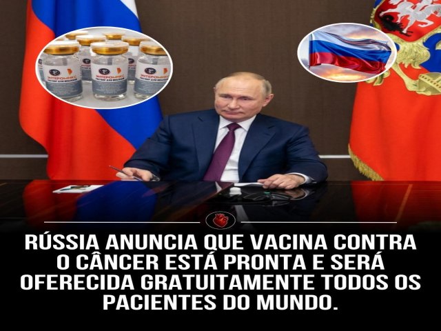 R�SSIA ANUNCIA VACINA EXPERIMENTAL CONTRA O C�NCER