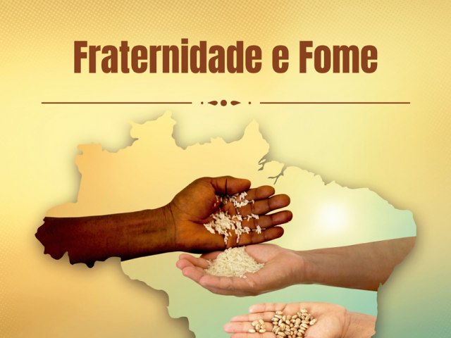 Campanha da Fraternidade 2023 faz apelo de comunho e solidariedade no enfrentamento  fome no Brasil