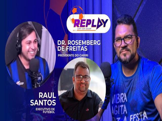 Replay recebeu presidente do Cariri, Rosemberg de Freitas, e o executivo de futebol, Raul Santos. Veja como foi!