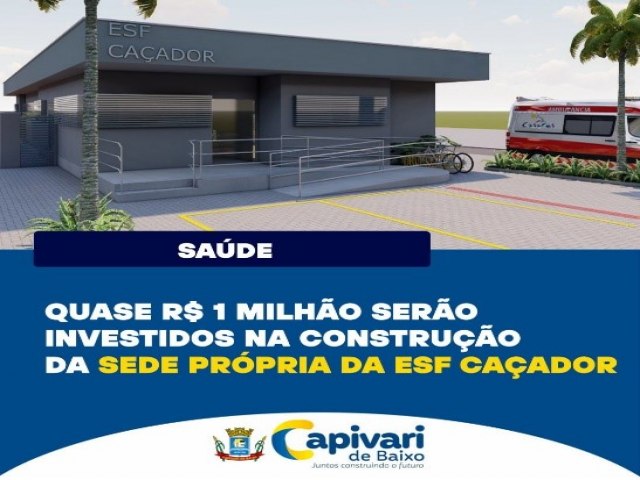 Quase R$ 1 milho sero investidos na construo da sede prpria da ESF Caador