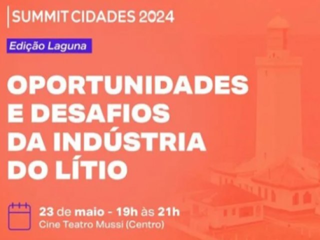 Laguna vai receber edio do Summit Cidades para discutir as oportunidades e desafios da indstria do ltio