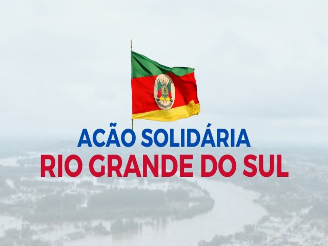 Ao solidria em apoio ao estado do Rio Grande do Sul